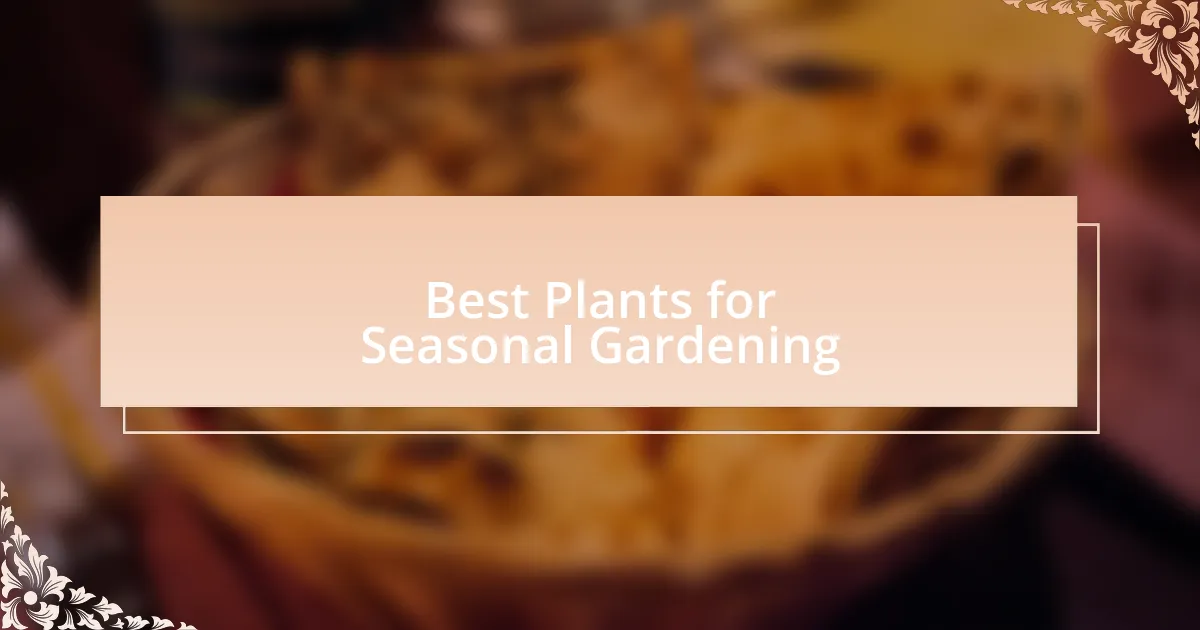 Best Plants for Seasonal Gardening