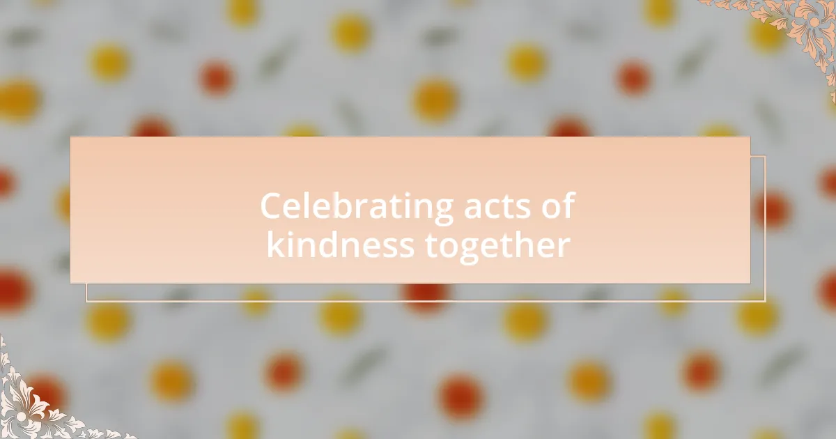 Celebrating acts of kindness together