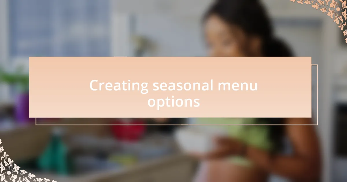Creating seasonal menu options