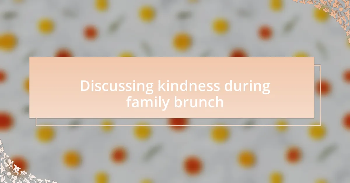 Discussing kindness during family brunch