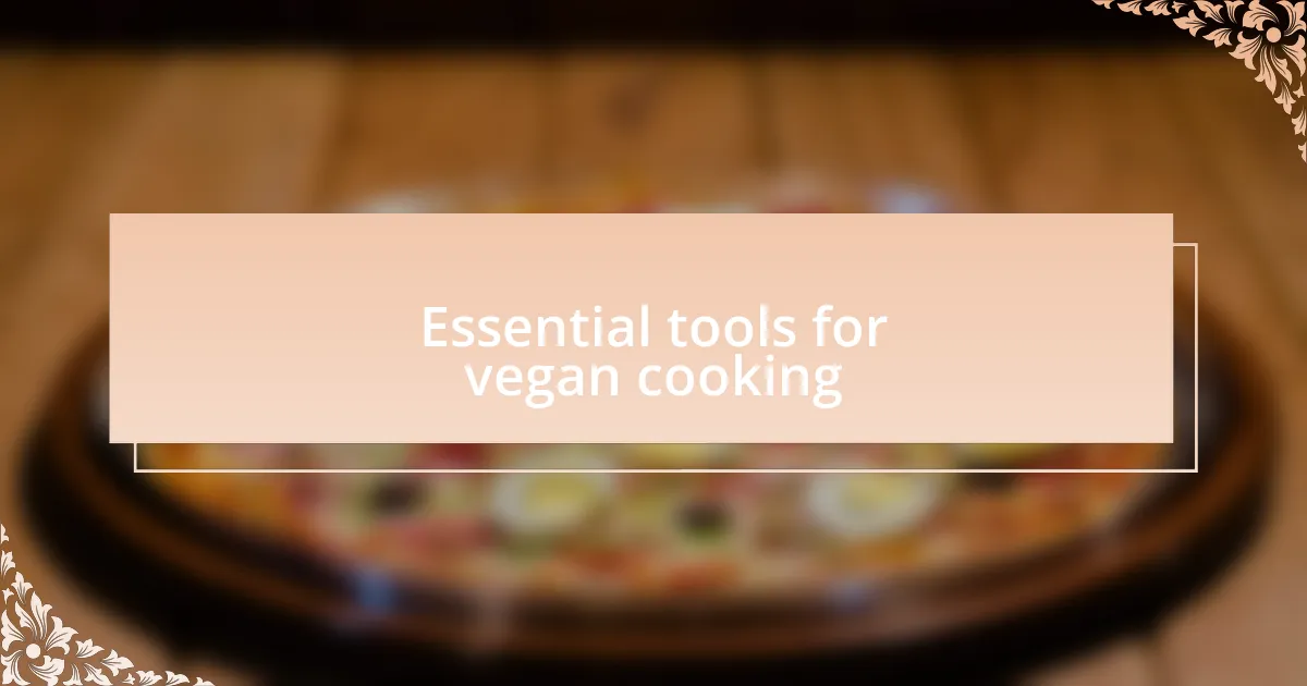 Essential tools for vegan cooking