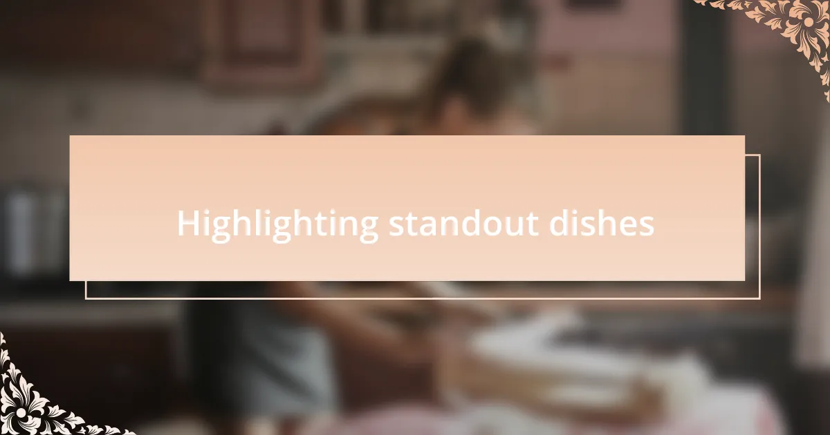 Highlighting standout dishes