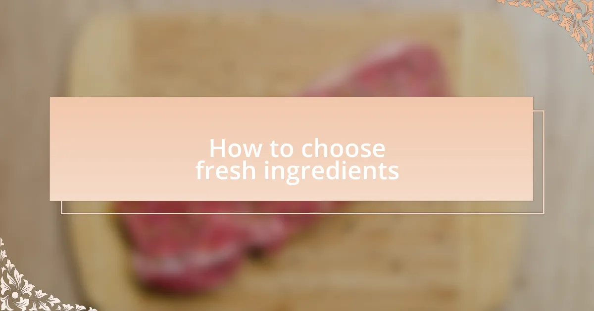 How to choose fresh ingredients