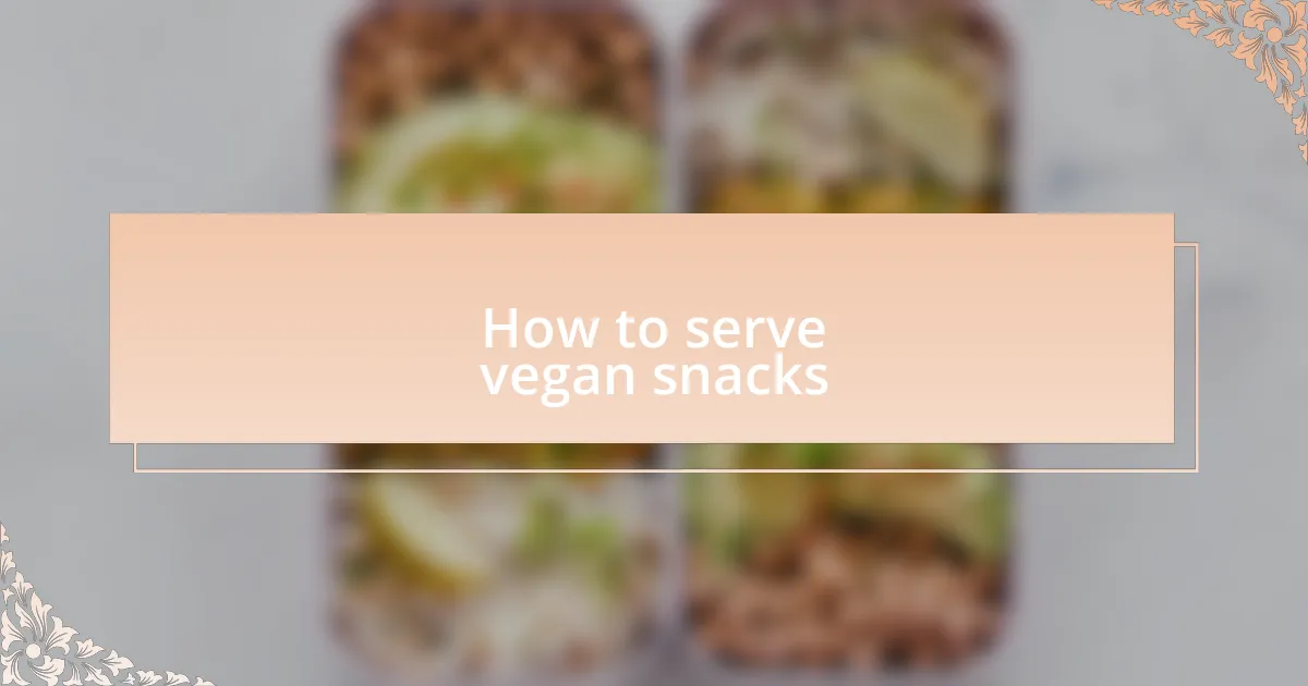 How to serve vegan snacks