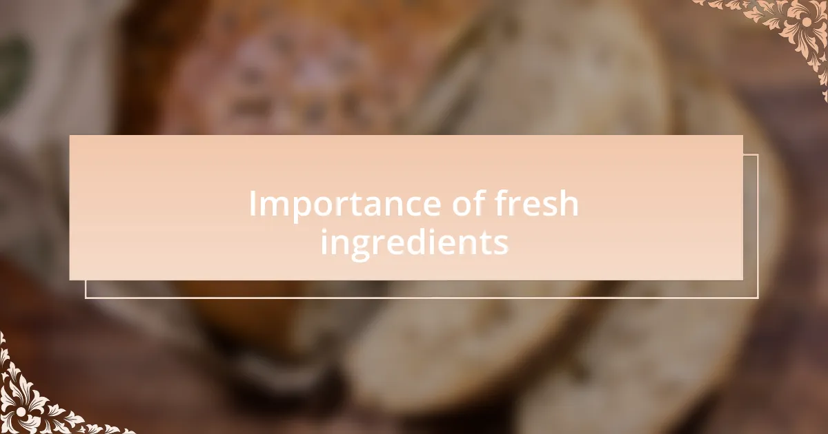 Importance of fresh ingredients