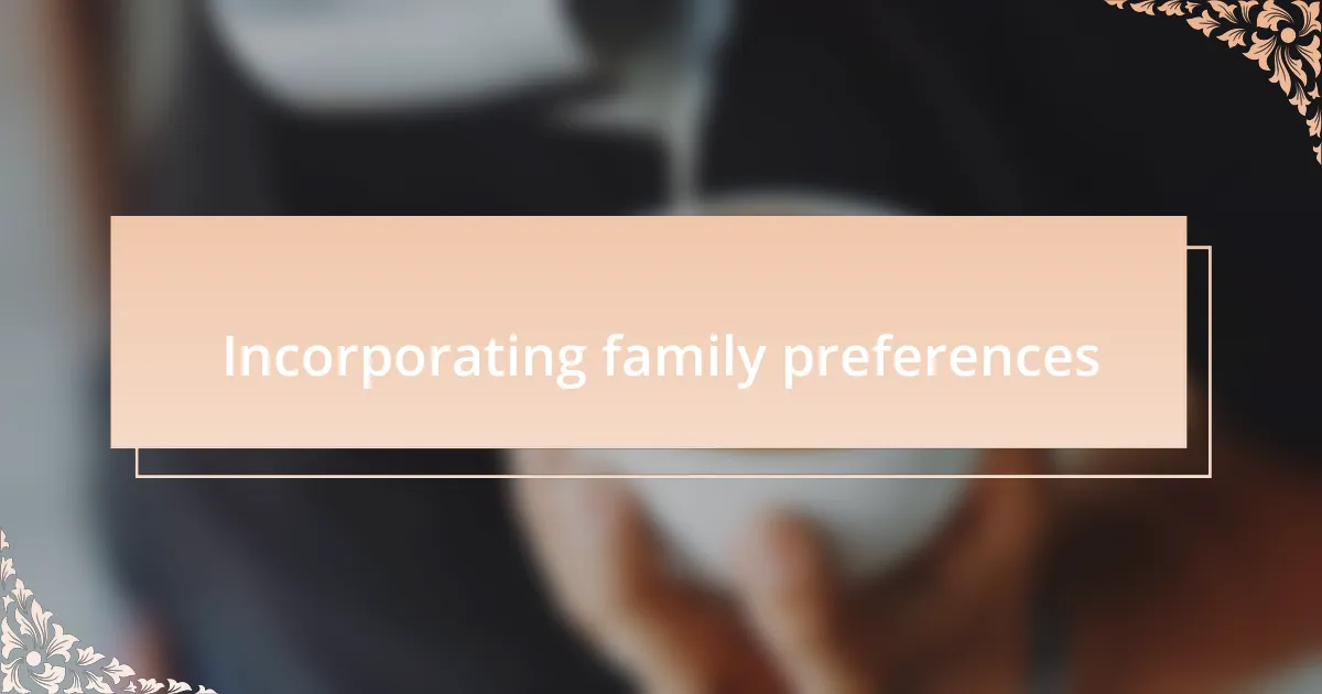 Incorporating family preferences