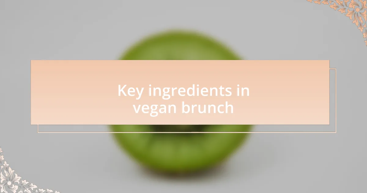 Key ingredients in vegan brunch