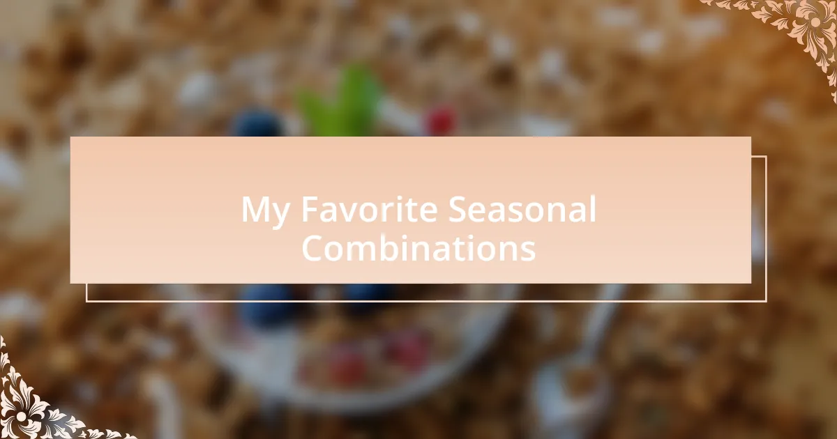 My Favorite Seasonal Combinations