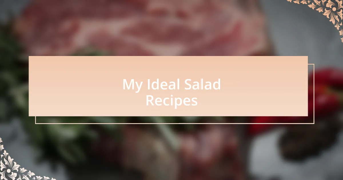 My Ideal Salad Recipes