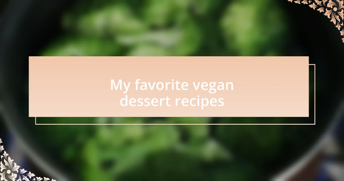My favorite vegan dessert recipes