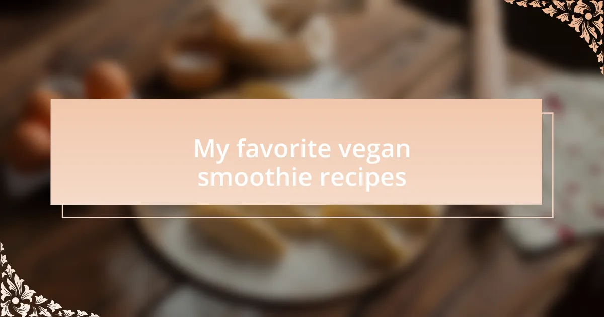 My favorite vegan smoothie recipes