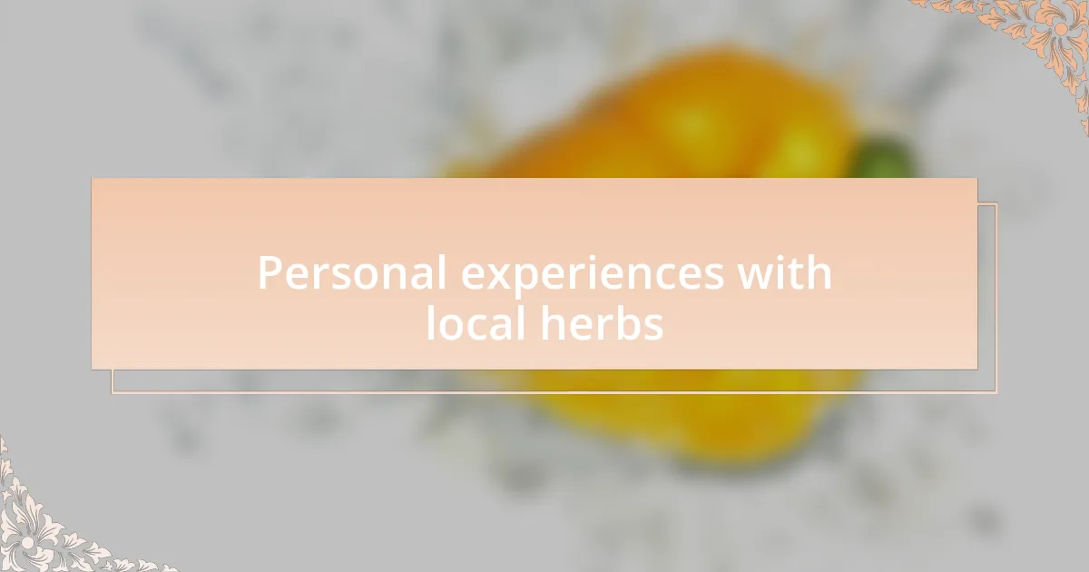 Personal experiences with local herbs
