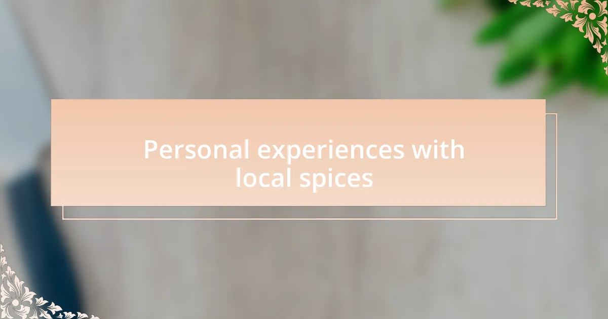 Personal experiences with local spices