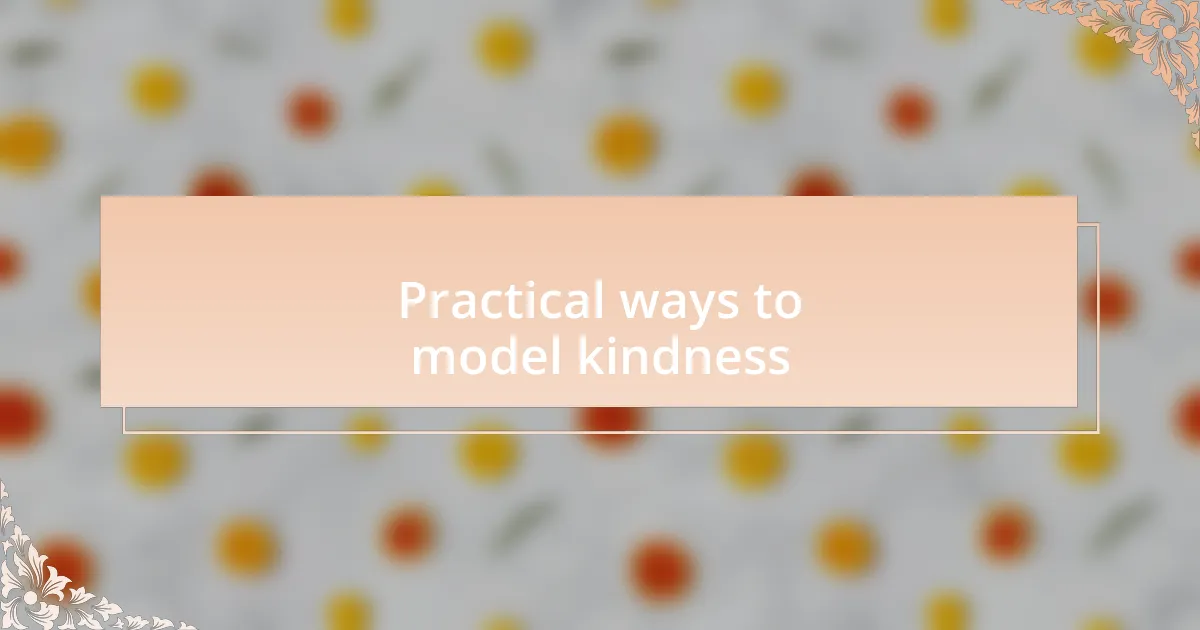 Practical ways to model kindness