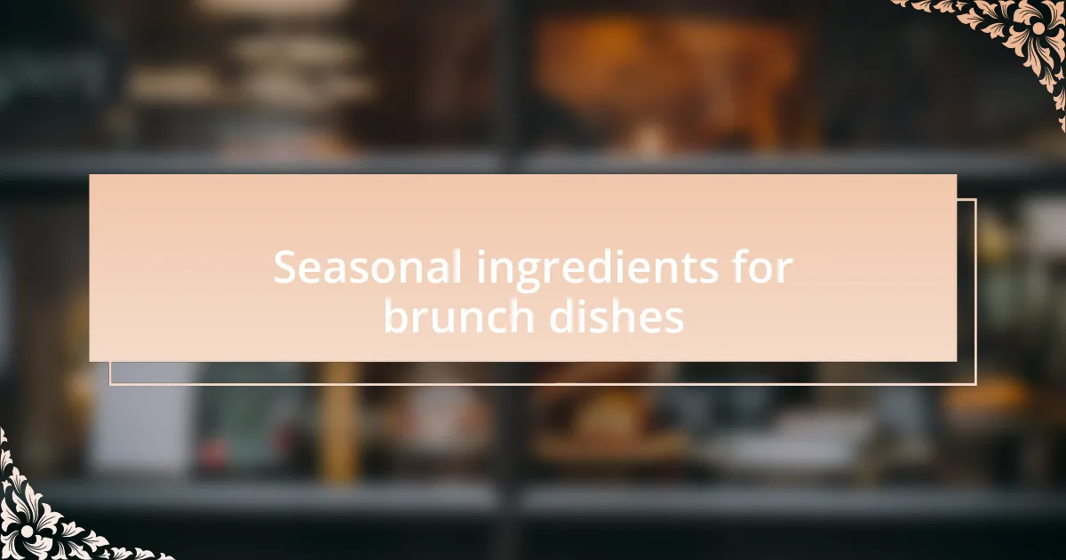 Seasonal ingredients for brunch dishes