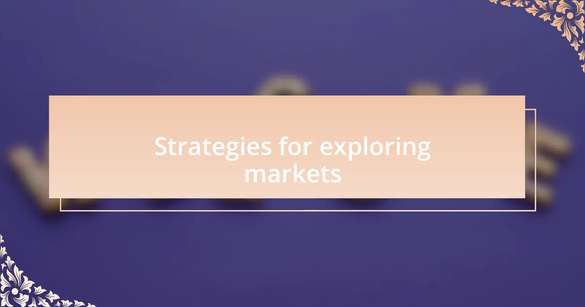 Strategies for exploring markets