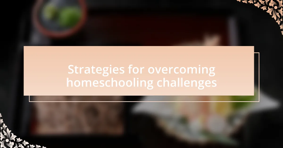 Strategies for overcoming homeschooling challenges