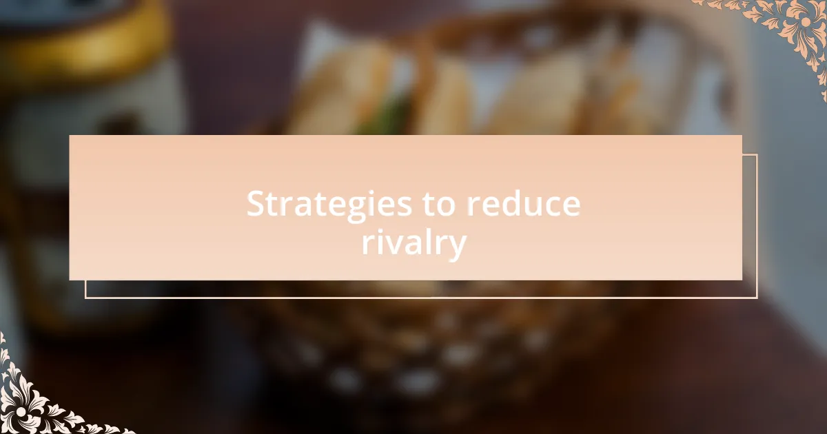 Strategies to reduce rivalry