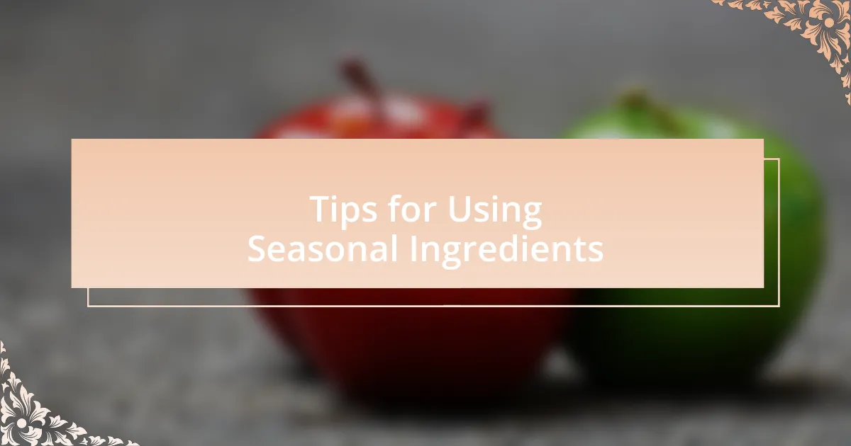 Tips for Using Seasonal Ingredients