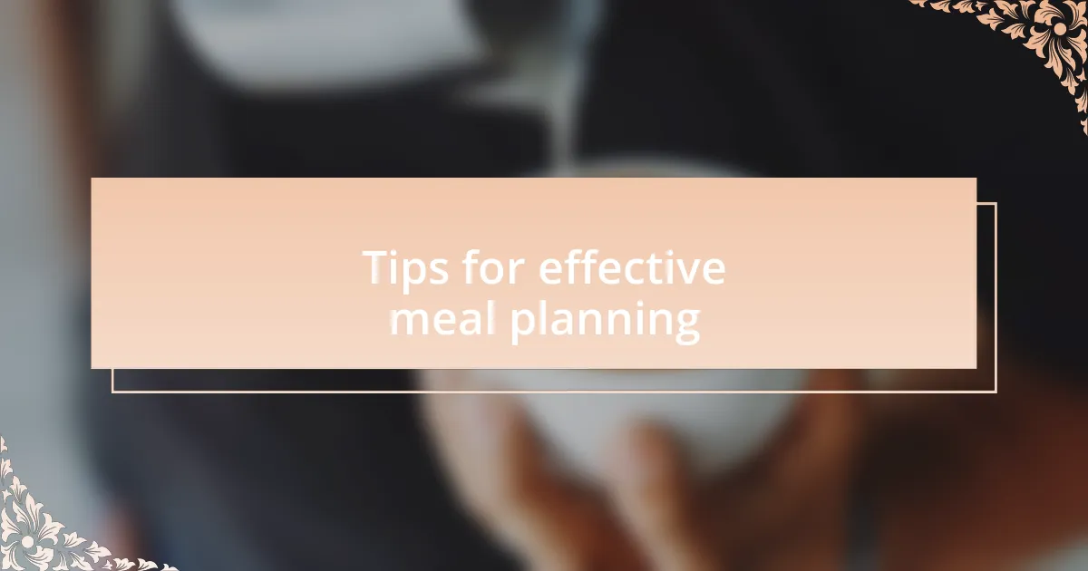 Tips for effective meal planning