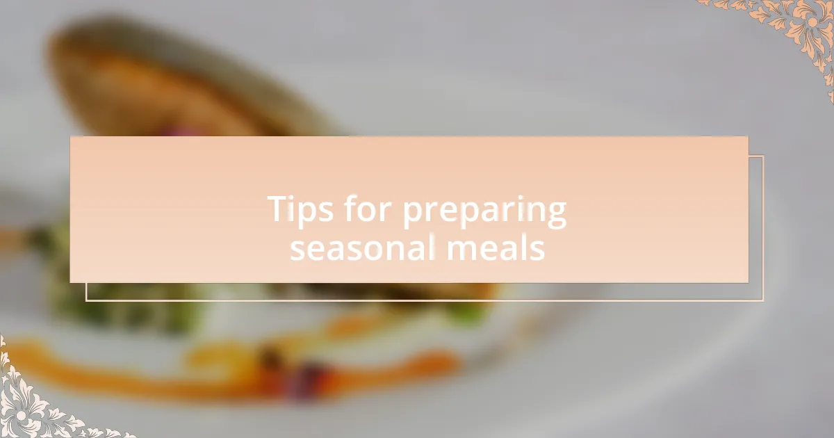 Tips for preparing seasonal meals