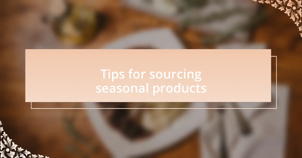 Tips for sourcing seasonal products
