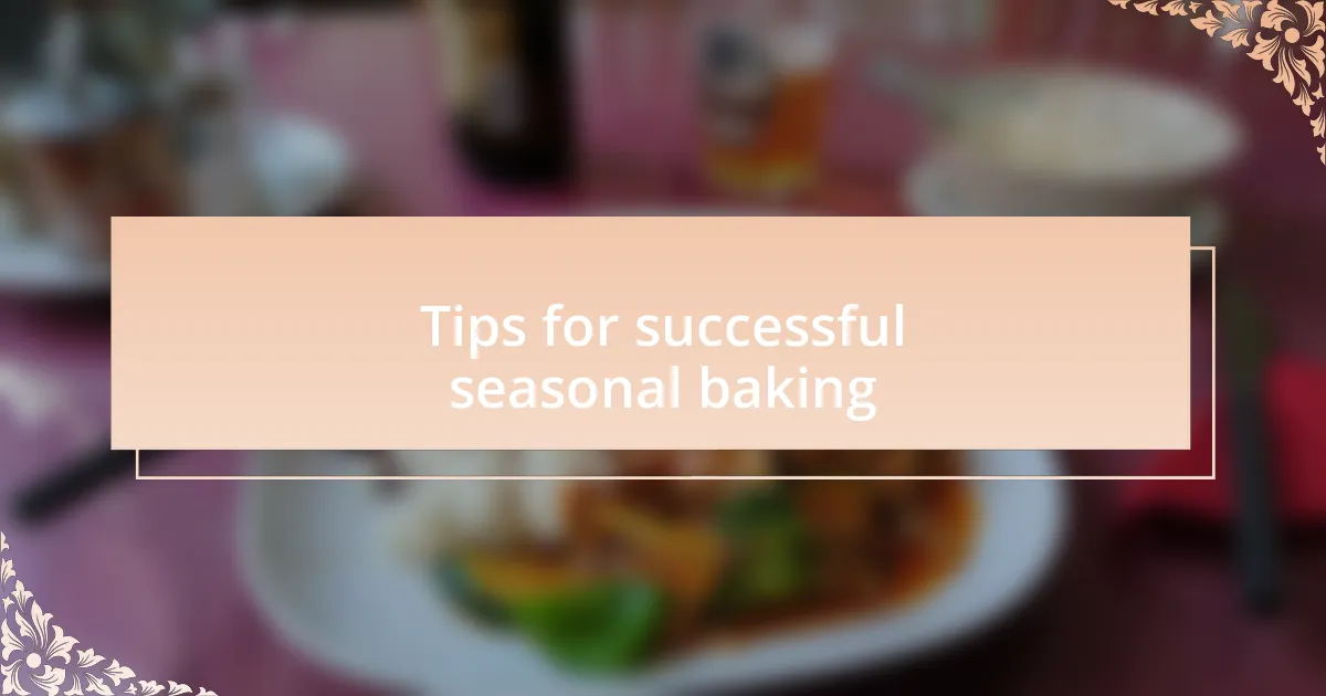 Tips for successful seasonal baking