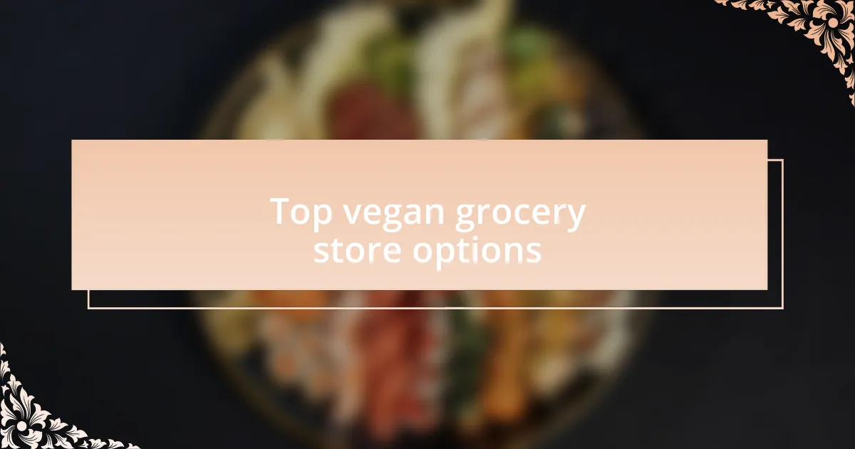 Top vegan grocery store options