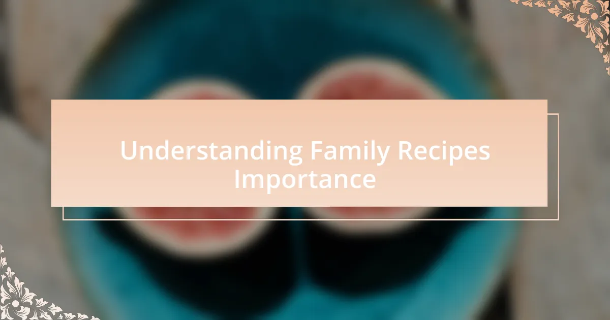 Understanding Family Recipes Importance