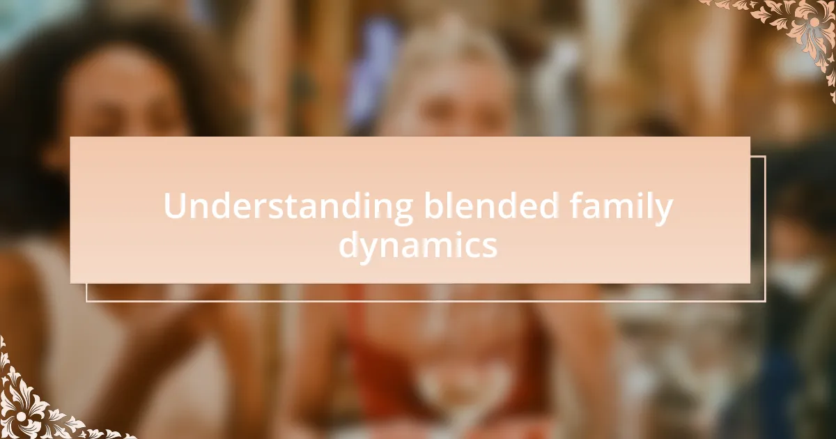 Understanding blended family dynamics