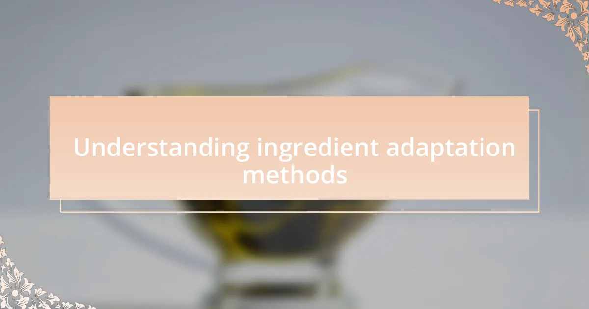 Understanding ingredient adaptation methods