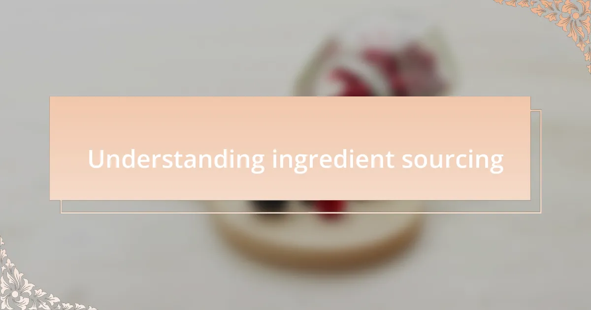 Understanding ingredient sourcing