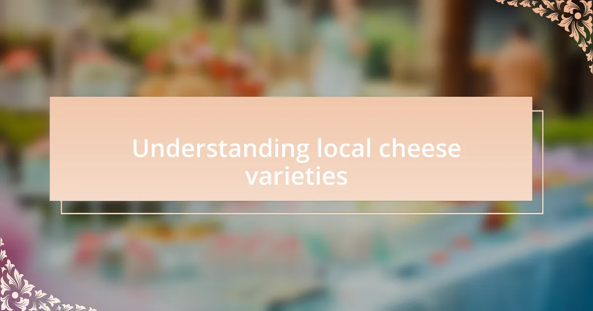 Understanding local cheese varieties