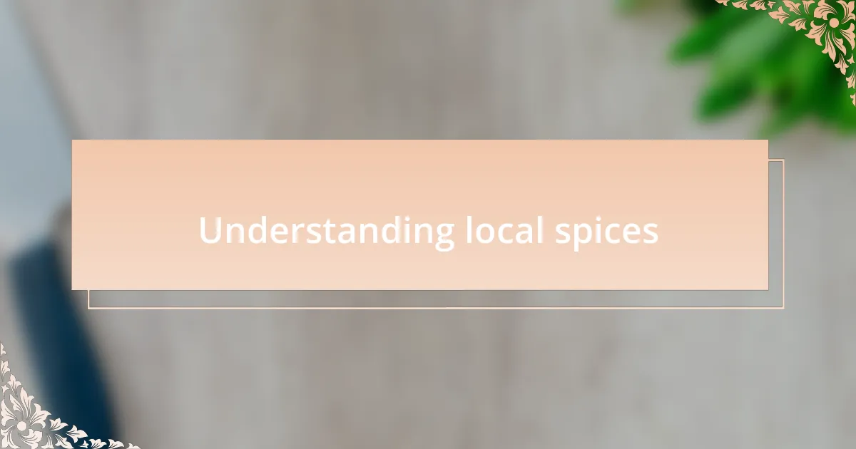 Understanding local spices