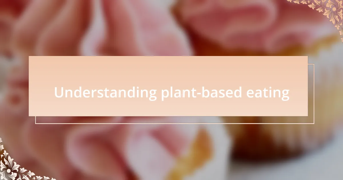 Understanding plant-based eating