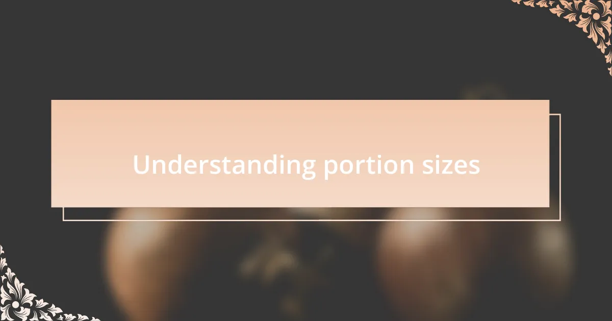 Understanding portion sizes