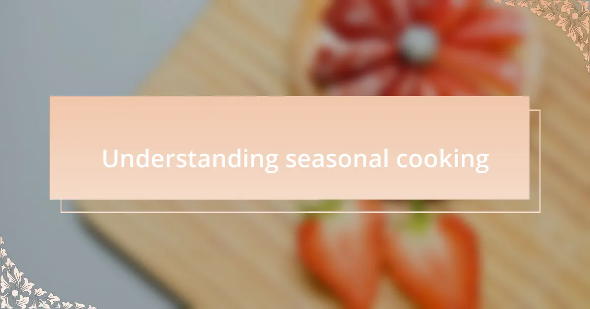 Understanding seasonal cooking