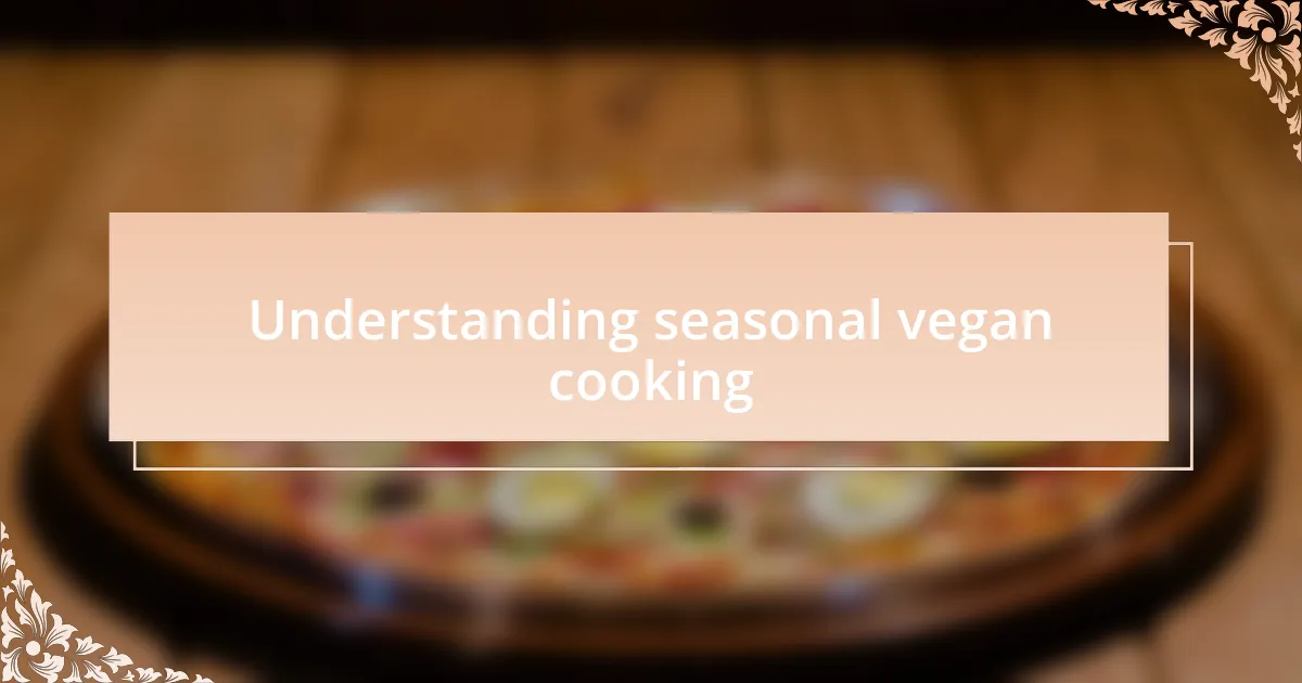 Understanding seasonal vegan cooking