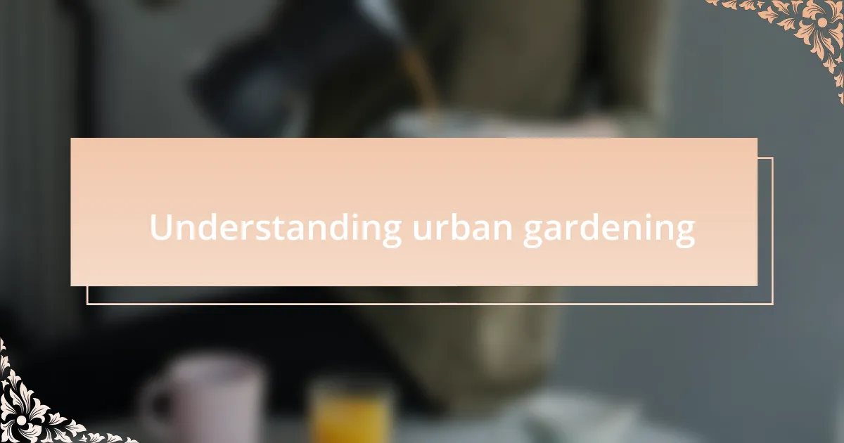 Understanding urban gardening